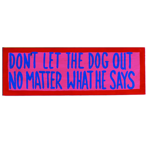 RAM Outdoor Décor Wooden Don't Let The Dog Out - No Matter What He Says - Hand-Painted Wall Art Sign